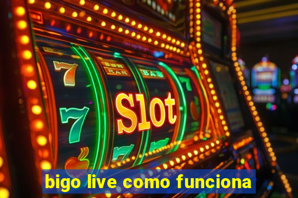 bigo live como funciona